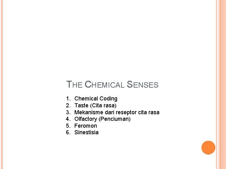 THE CHEMICAL SENSES 1. 2. 3. 4. 5. 6. Chemical Coding Taste (Cita rasa) THE CHEMICAL SENSES 1. 2. 3. 4. 5. 6. Chemical Coding Taste (Cita rasa)