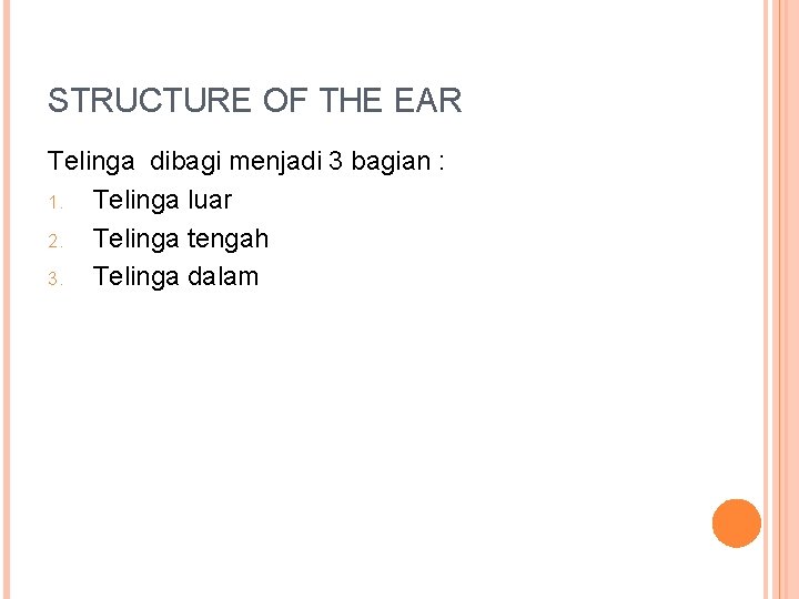 STRUCTURE OF THE EAR Telinga dibagi menjadi 3 bagian : 1. Telinga luar 2. STRUCTURE OF THE EAR Telinga dibagi menjadi 3 bagian : 1. Telinga luar 2.
