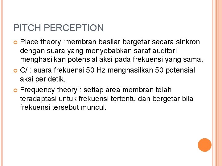 PITCH PERCEPTION Place theory : membran basilar bergetar secara sinkron dengan suara yang menyebabkan PITCH PERCEPTION Place theory : membran basilar bergetar secara sinkron dengan suara yang menyebabkan