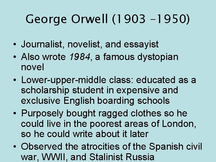 George Orwell (1903 – 1950) • Journalist, novelist, and essayist • Also wrote 1984,
