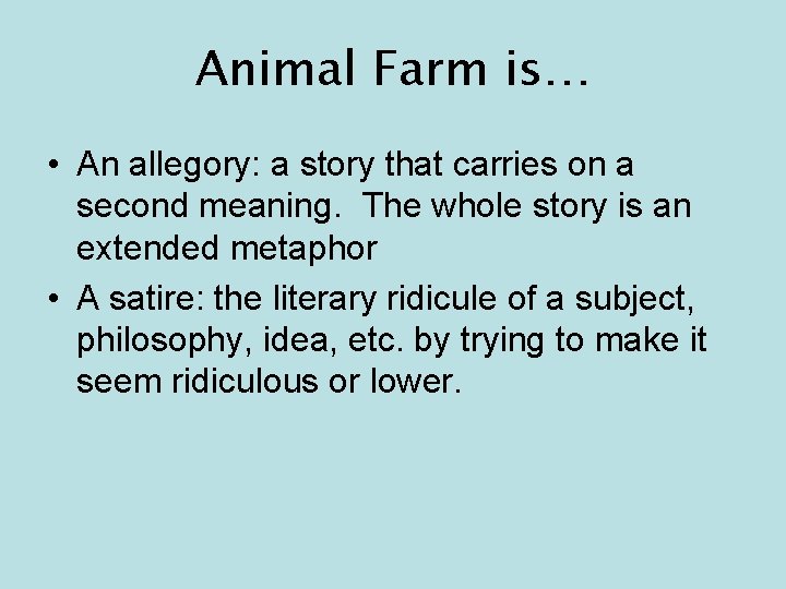 Animal Farm is… • An allegory: a story that carries on a second meaning.