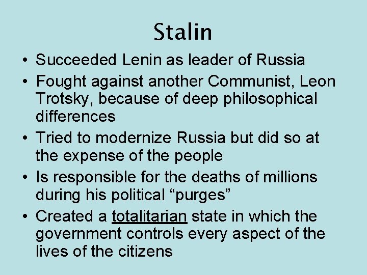 Stalin • Succeeded Lenin as leader of Russia • Fought against another Communist, Leon