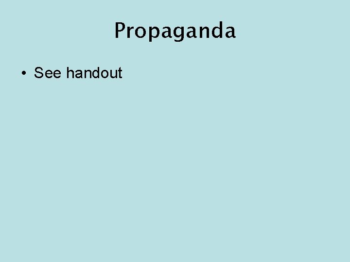 Propaganda • See handout 