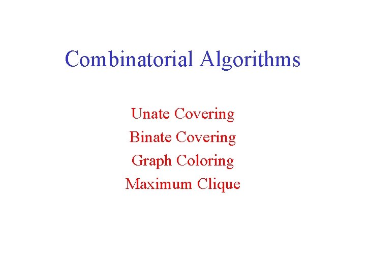 Combinatorial Algorithms Unate Covering Binate Covering Graph Coloring Maximum Clique 