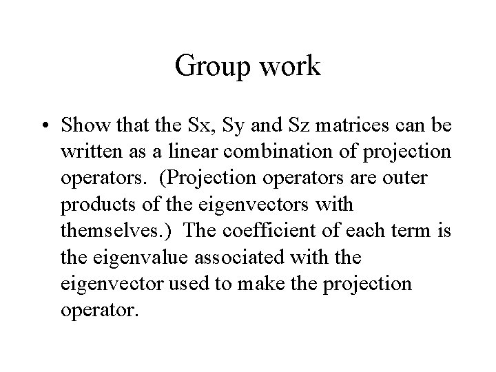 Group work • Show that the Sx, Sy and Sz matrices can be written