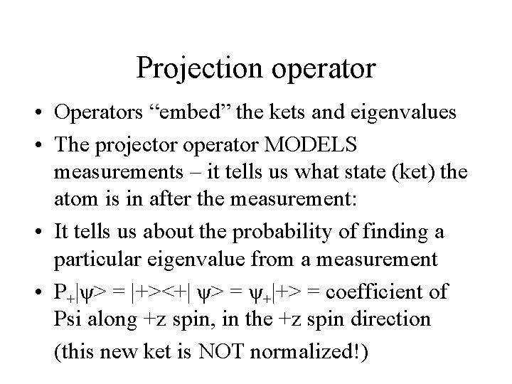 Projection operator • Operators “embed” the kets and eigenvalues • The projector operator MODELS