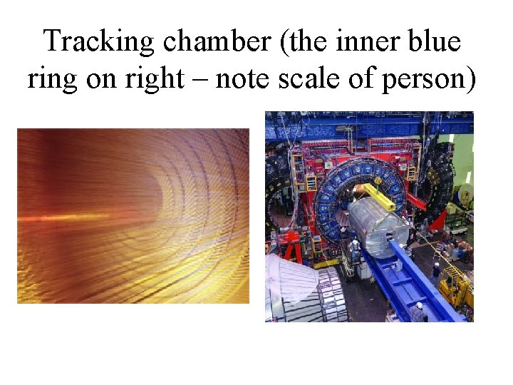 Tracking chamber (the inner blue ring on right – note scale of person) 