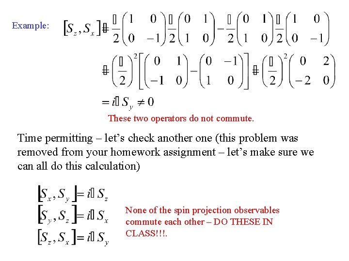 Example: These two operators do not commute. Time permitting – let’s check another one