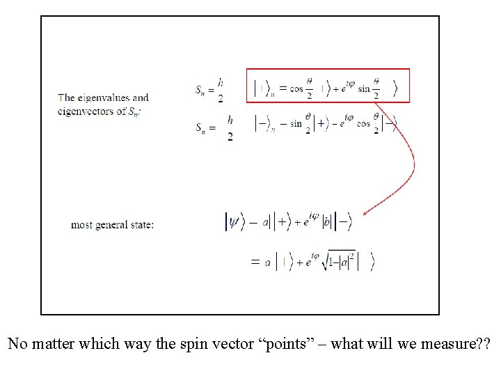 No matter which way the spin vector “points” – what will we measure? ?