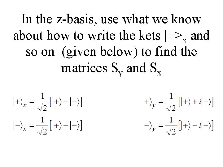 In the z-basis, use what we know about how to write the kets |+>x