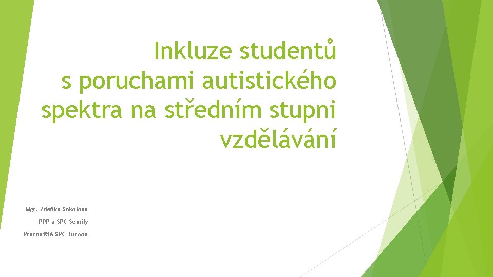 Inkluze studentů s poruchami autistického spektra na středním stupni vzdělávání Mgr. Zdeňka Sokolová PPP
