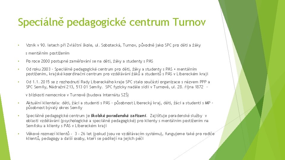 Speciálně pedagogické centrum Turnov • Vznik v 90. letech při Zvláštní škole, ul. Sobotecká,