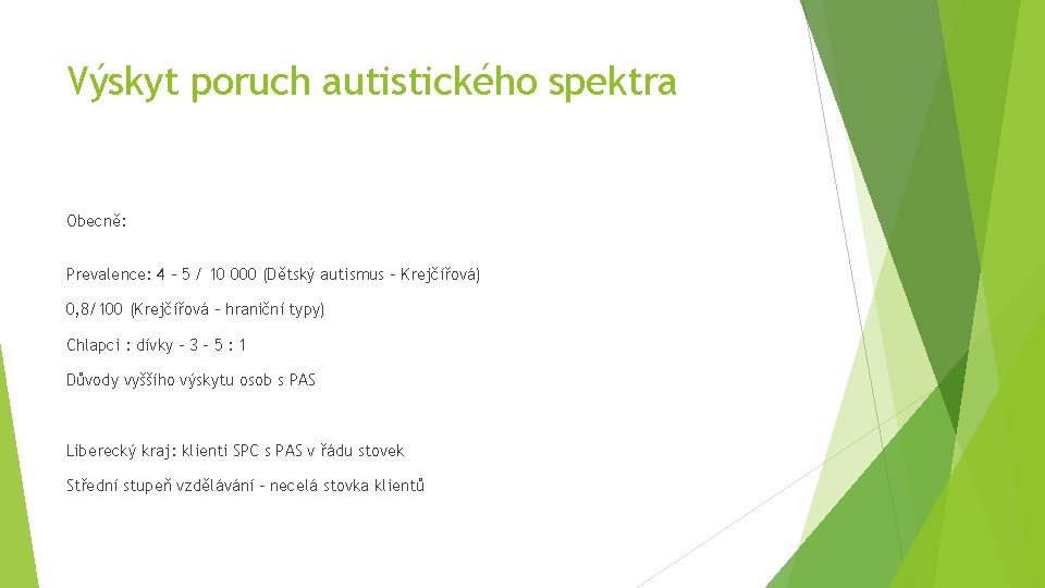 Výskyt poruch autistického spektra Obecně: Prevalence: 4 – 5 / 10 000 (Dětský autismus