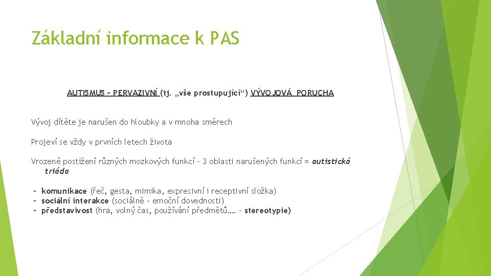 Základní informace k PAS AUTISMUS – PERVAZIVNÍ (tj. „vše prostupující“) VÝVOJOVÁ PORUCHA Vývoj dítěte