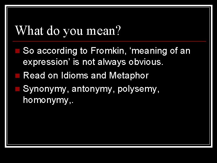 What do you mean? So according to Fromkin, ‘meaning of an expression’ is not