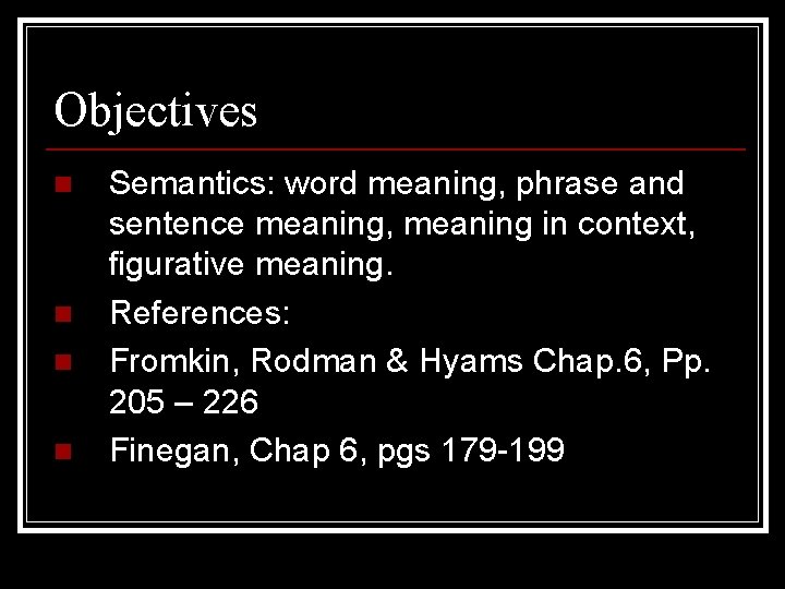 Objectives n n Semantics: word meaning, phrase and sentence meaning, meaning in context, figurative