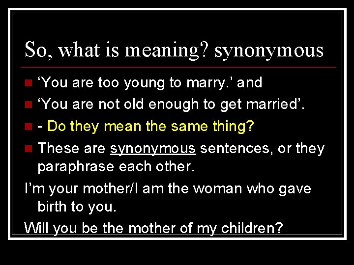 So, what is meaning? synonymous ‘You are too young to marry. ’ and n