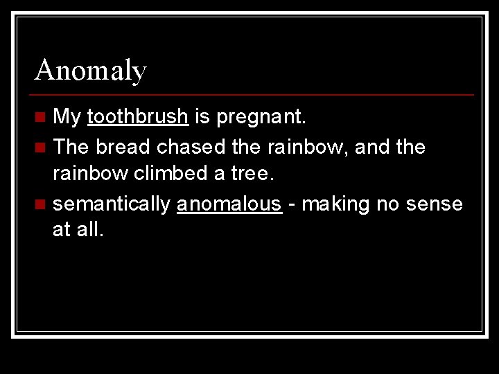 Anomaly My toothbrush is pregnant. n The bread chased the rainbow, and the rainbow