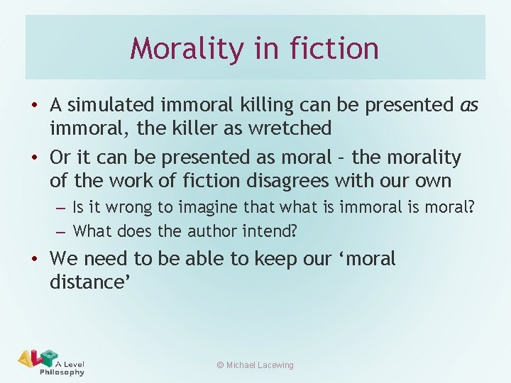 Morality in fiction • A simulated immoral killing can be presented as immoral, the