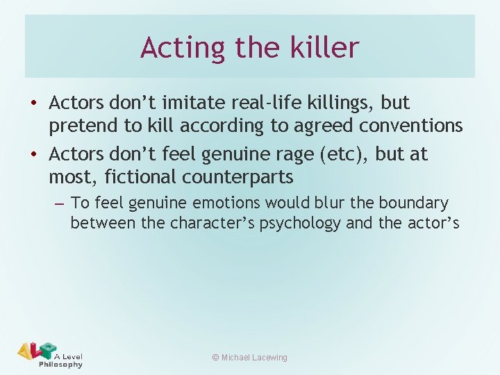 Acting the killer • Actors don’t imitate real-life killings, but pretend to kill according