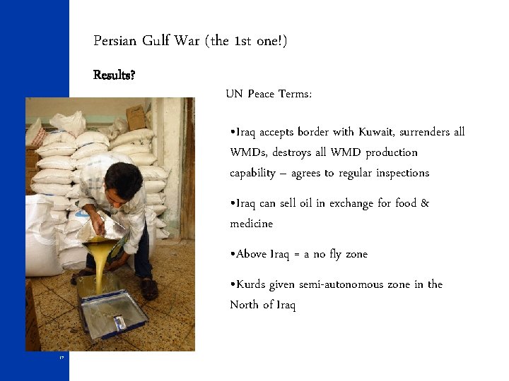 Persian Gulf War (the 1 st one!) Results? UN Peace Terms: • Iraq accepts