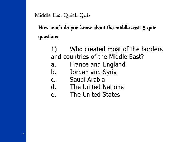 Middle East Quick Quiz How much do you know about the middle east? 5