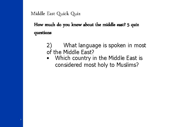 Middle East Quick Quiz How much do you know about the middle east? 5