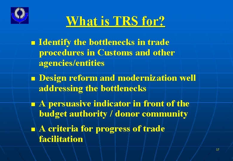 What is TRS for? n n Identify the bottlenecks in trade procedures in Customs