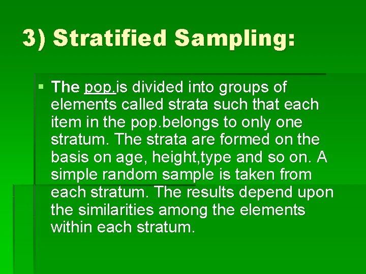 3) Stratified Sampling: § The pop. is divided into groups of elements called strata 3) Stratified Sampling: § The pop. is divided into groups of elements called strata