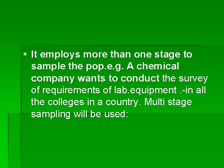 § It employs more than one stage to sample the pop. e. g. A § It employs more than one stage to sample the pop. e. g. A