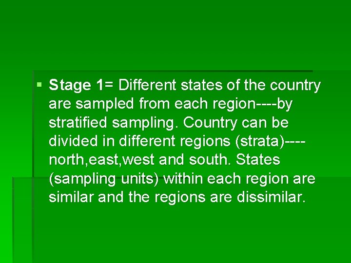 § Stage 1= Different states of the country are sampled from each region----by stratified