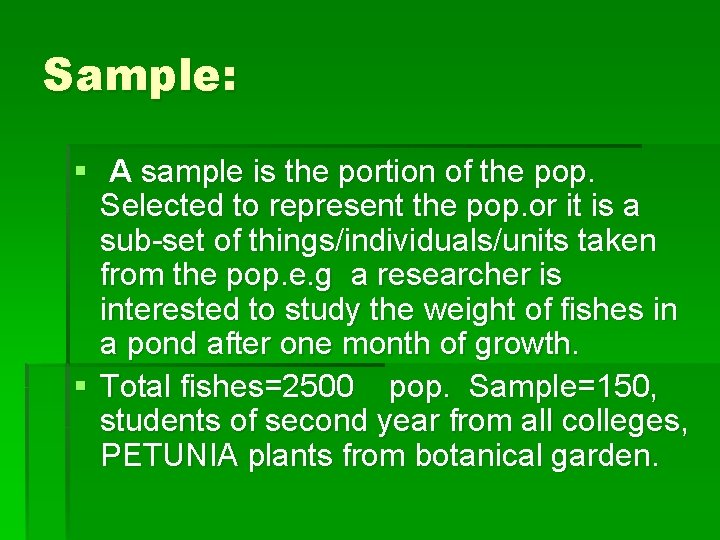 Sample: § A sample is the portion of the pop. Selected to represent the