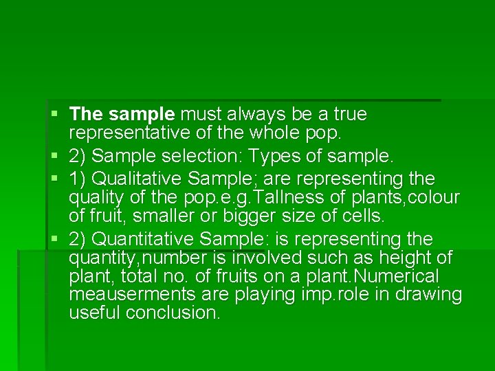 § The sample must always be a true representative of the whole pop. §