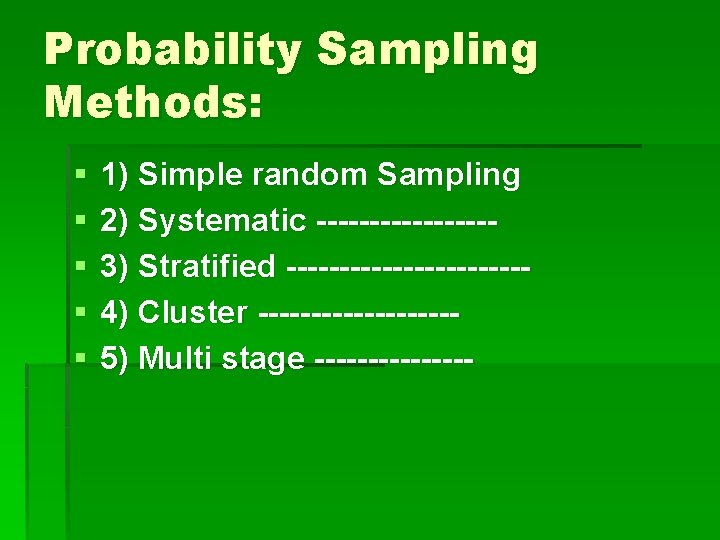 Probability Sampling Methods: § § § 1) Simple random Sampling 2) Systematic --------3) Stratified