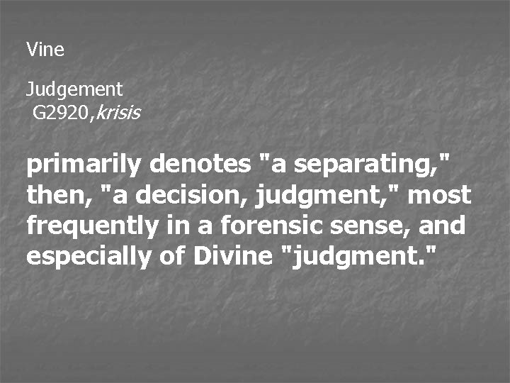 Vine Judgement G 2920, krisis primarily denotes "a separating, " then, "a decision, judgment,