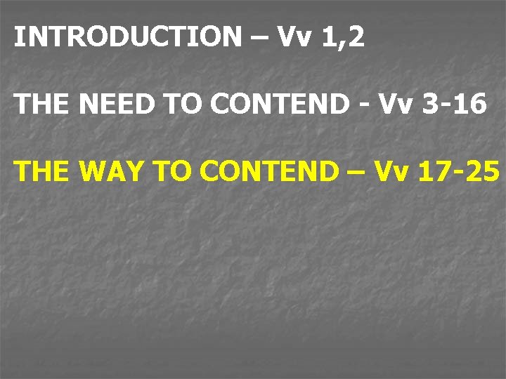 INTRODUCTION – Vv 1, 2 THE NEED TO CONTEND - Vv 3 -16 THE