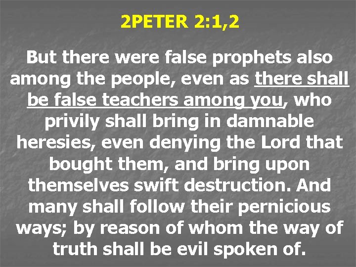 2 PETER 2: 1, 2 But there were false prophets also among the people,