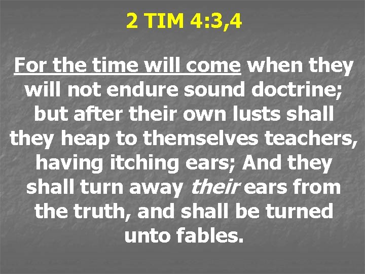 2 TIM 4: 3, 4 For the time will come when they will not