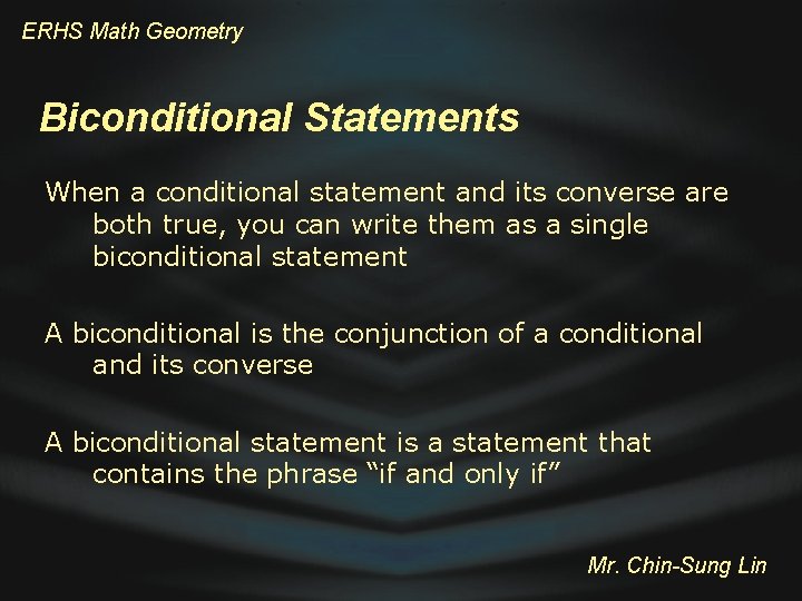 ERHS Math Geometry Biconditional Statements When a conditional statement and its converse are both