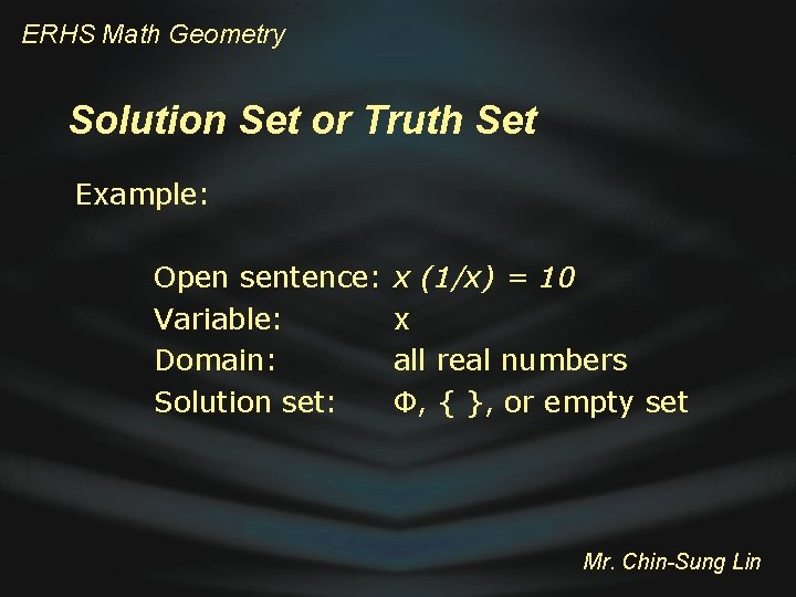 ERHS Math Geometry Solution Set or Truth Set Example: Open sentence: Variable: Domain: Solution