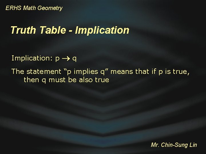 ERHS Math Geometry Truth Table - Implication: p q The statement “p implies q”