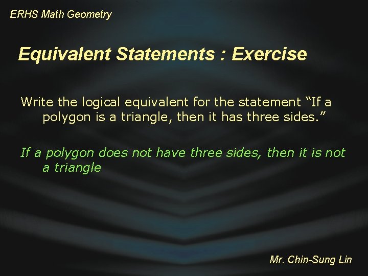 ERHS Math Geometry Equivalent Statements : Exercise Write the logical equivalent for the statement