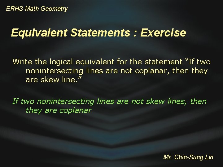 ERHS Math Geometry Equivalent Statements : Exercise Write the logical equivalent for the statement