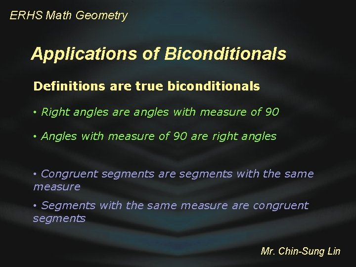 ERHS Math Geometry Applications of Biconditionals Definitions are true biconditionals • Right angles are