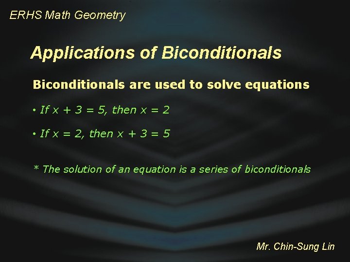 ERHS Math Geometry Applications of Biconditionals are used to solve equations • If x