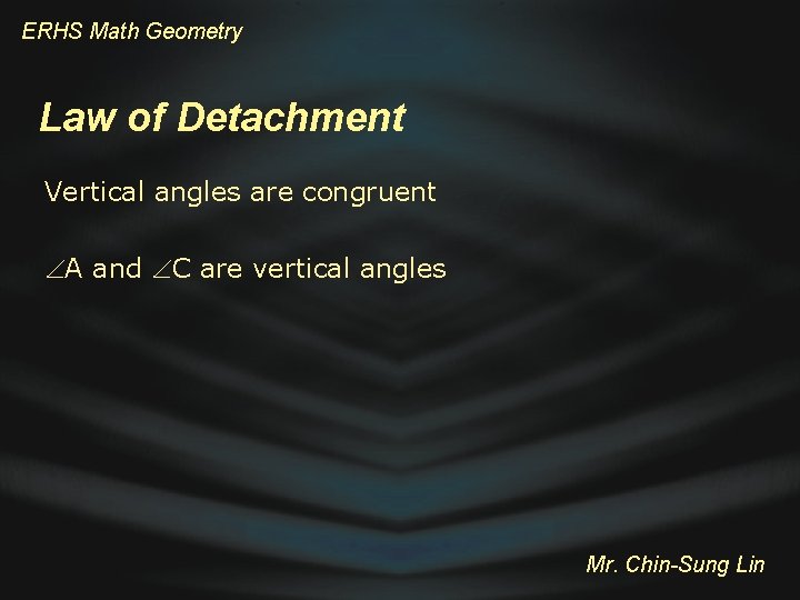 ERHS Math Geometry Law of Detachment Vertical angles are congruent A and C are