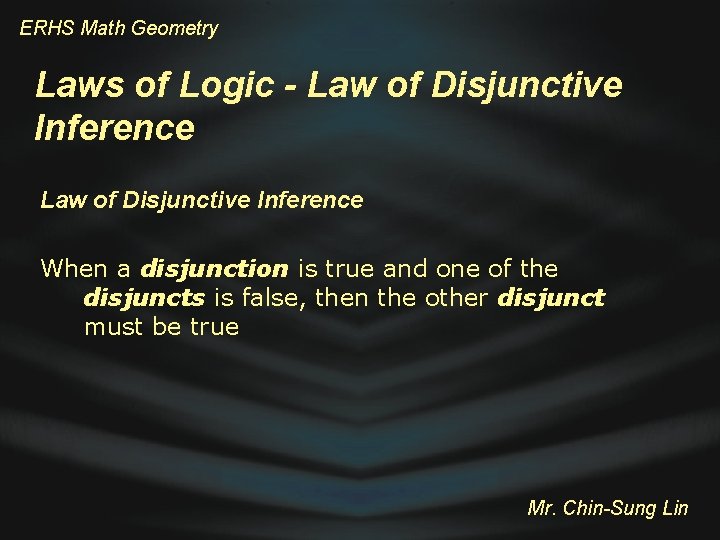 ERHS Math Geometry Laws of Logic - Law of Disjunctive Inference When a disjunction