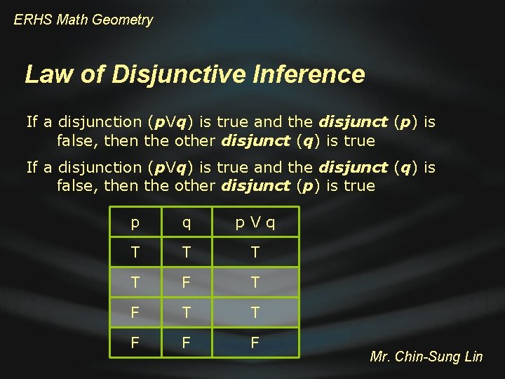 ERHS Math Geometry Law of Disjunctive Inference If a disjunction (p. Vq) is true