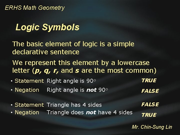 ERHS Math Geometry Logic Symbols The basic element of logic is a simple declarative