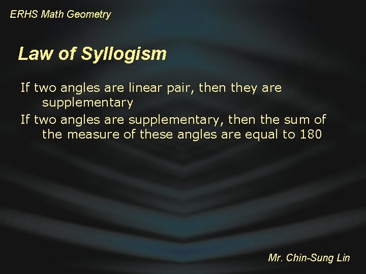 ERHS Math Geometry Law of Syllogism If two angles are linear pair, then they